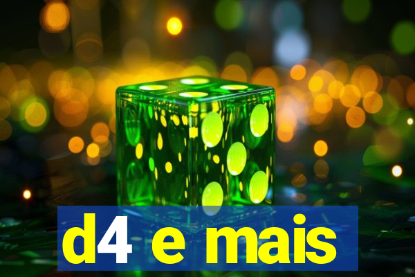 d4 e mais